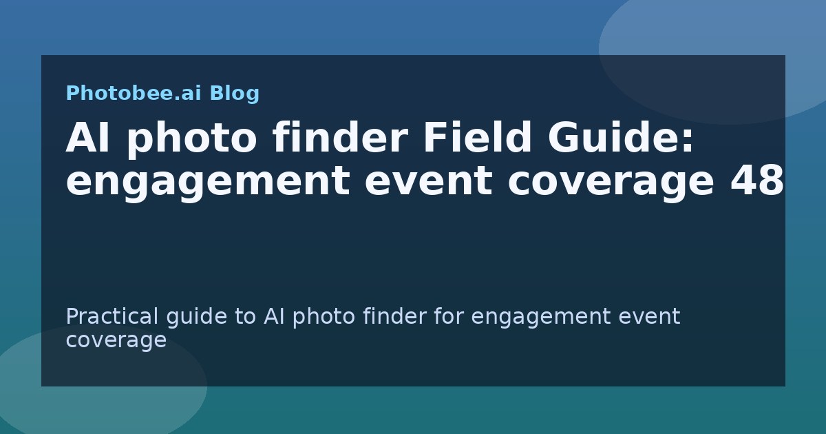 AI photo finder Field Guide: engagement event coverage 48