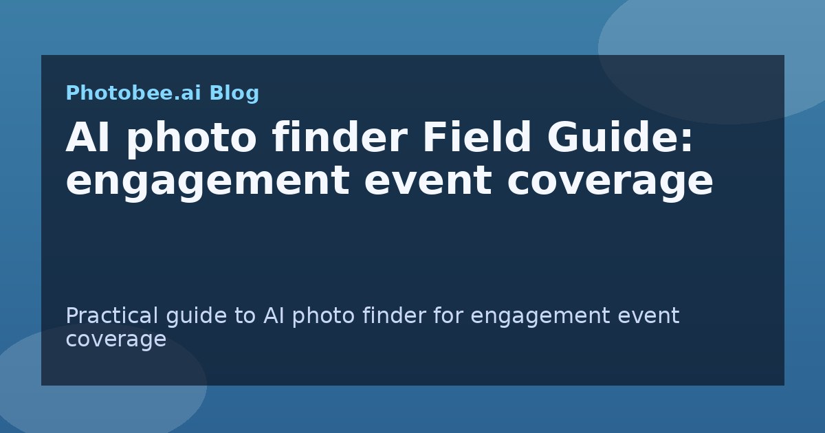 AI photo finder Field Guide: engagement event coverage