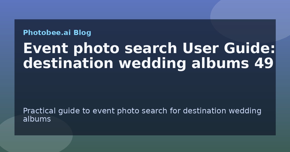 Event photo search User Guide: destination wedding albums 49