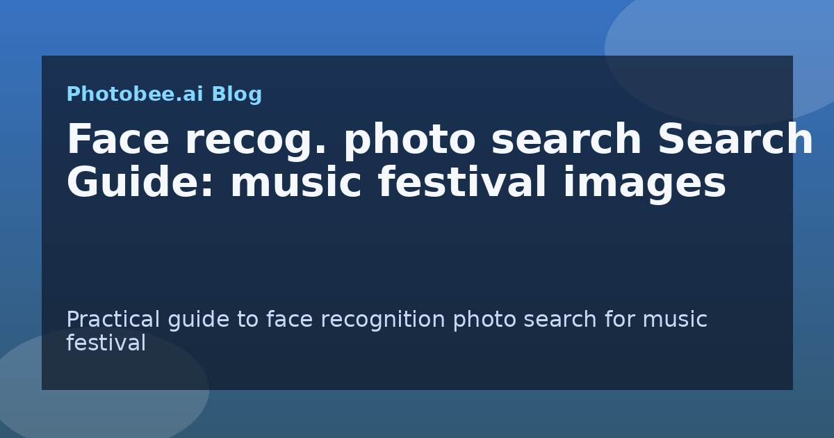 Face recog. photo search Search Guide: music festival images