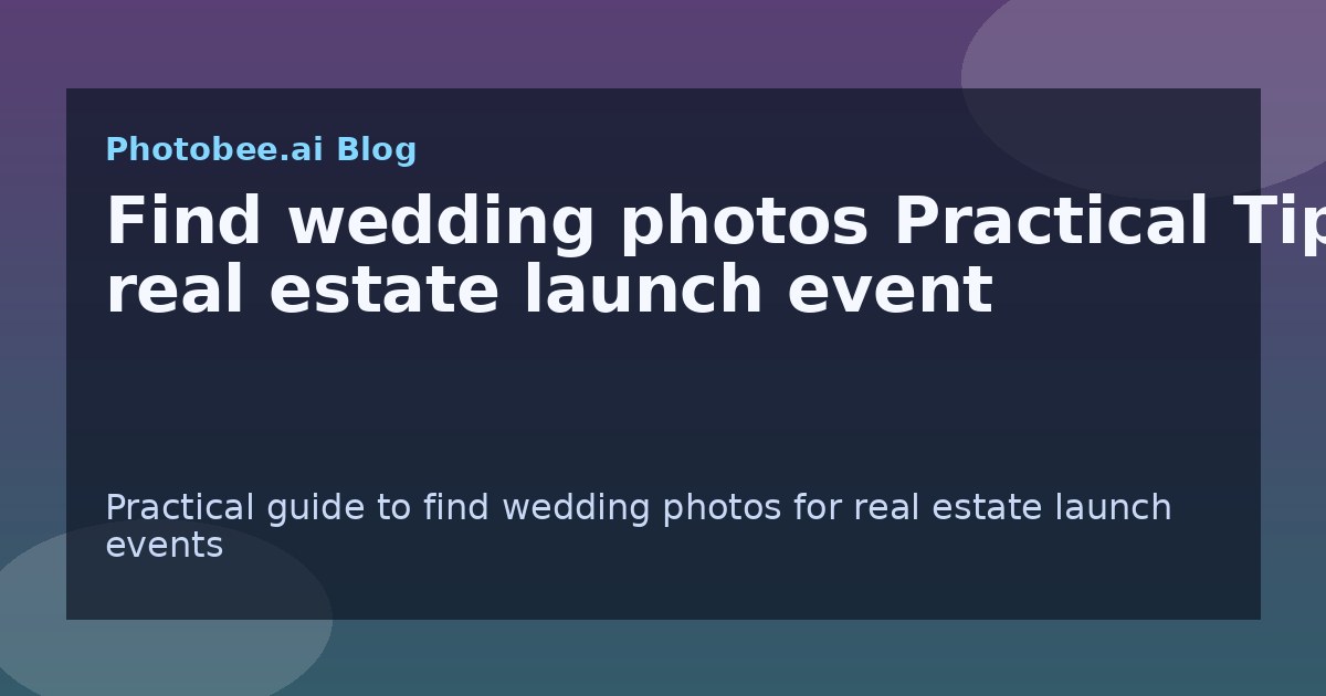 Find wedding photos Practical Tips: real estate launch event