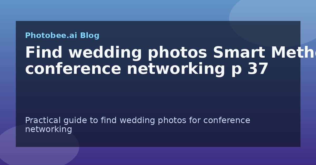 Find wedding photos Smart Method: conference networking p 37